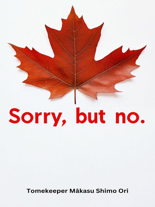 Title details for Sorry, but no. by Tomekeeper Mākasu Shimo Ori - Available